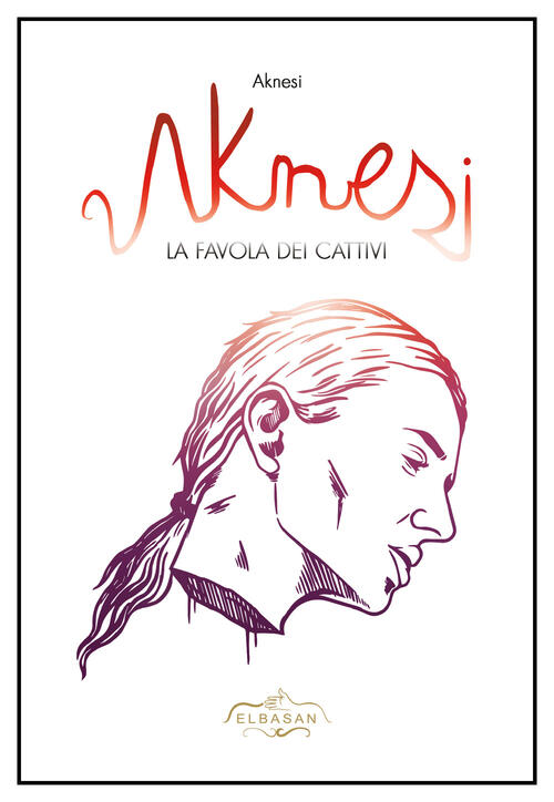 Aknesi. La Favola Dei Cattivi Elbasan Mehmeti Editrice Veneta 2018