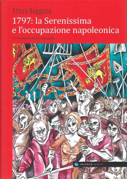 1797: La Serenissima E L’Occupazione Napoleonica Ettore Beggiato Editrice Vene