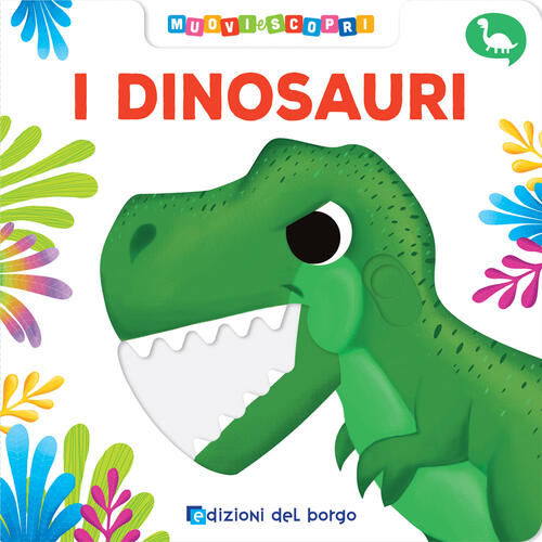 I Dinosauri. Muovi E Scopri. Ediz. A Colori Deborah Forni Edizioni Del Borgo 2