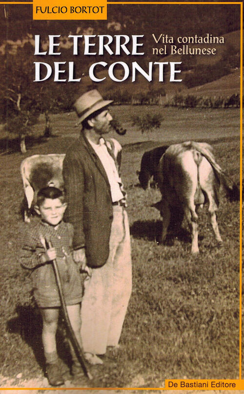 Le Terre Del Conte. Vita Contadina Nel Bellunese Fulcio Bortot De Bastiani 202