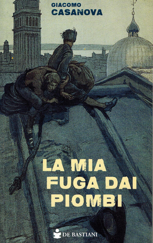 La Mia Fuga Dai Piombi Giacomo Casanova De Bastiani 2025