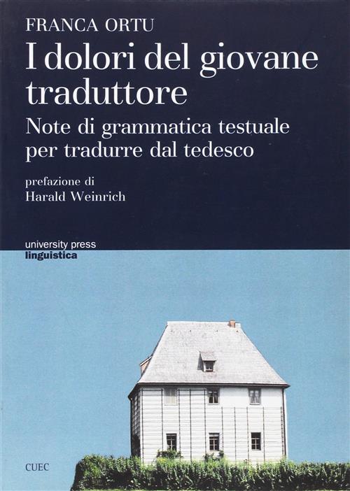 I Dolori Del Giovane Traduttore. Note Di Grammatica Testuale Per Tradurre Dal Tedesco