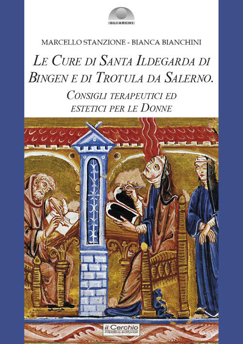 Le Cure Di Santa Ildegarda Di Bingen E Di Trotula Da Salerno. Consigli Terapeu