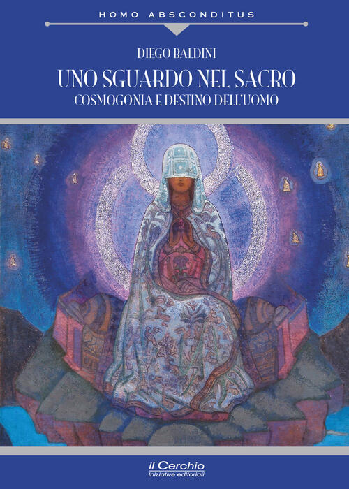 Uno Sguardo Nel Sacro. Cosmogonia E Destino Dell'uomo Diego Baldini Il Cerchio