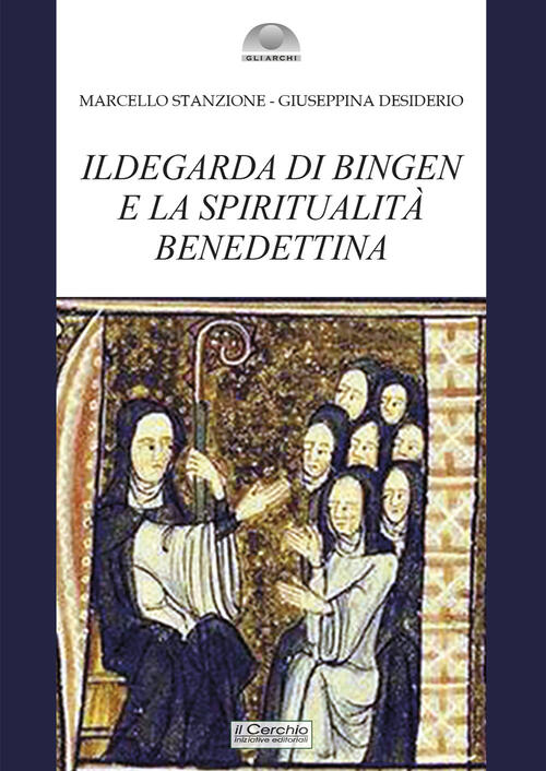 Ildegarda Di Bingen E La Spiritualita Benedettina Marcello Stanzione Il Cerchi