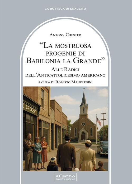 La Mostruosa Progenie Di Babilonia La Grande. Alle Radici Dell'anticattolicesi
