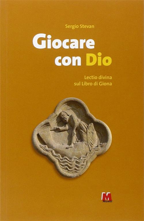 Giocare Con Dio. Lectio Divina Sul Libro Di Giona Sergio Stevan Monti 2013