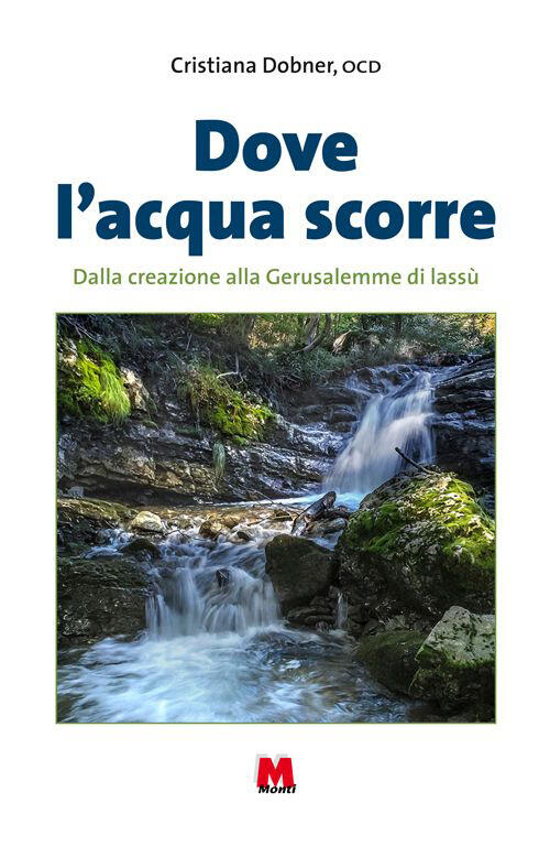 Dove L'acqua Scorre. Dalla Creazione Alla Gerusalemme Di Lassu Cristiana Dobne