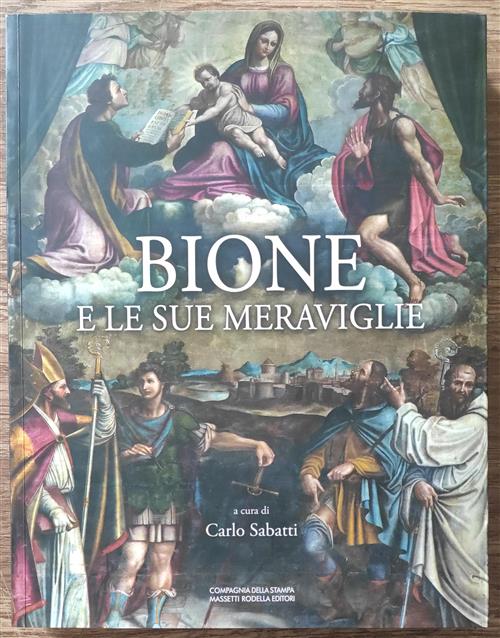 Bione E Le Sue Meraviglie. Guida Alle Bellezze Artistiche E Paesaggistiche