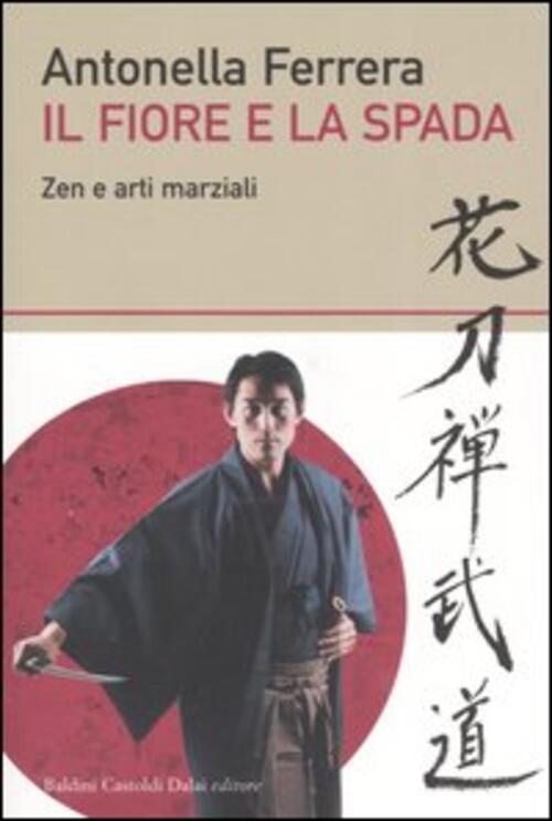 Il Fiore E La Spada. Zen E Arti Marziali
