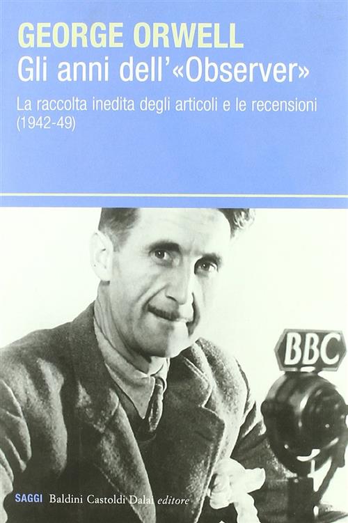 Gli Anni Dell'observer. La Raccolta Inedita Degli Articoli E Le Recensioni (19