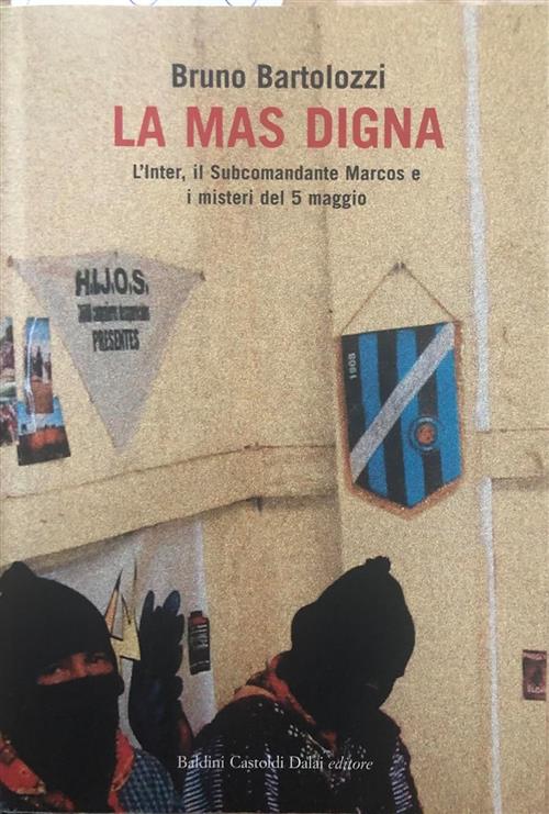 La Mas Digna. L'inter, Il Subcomandante Marcos E I Misteri Del 5 Maggio Bruno