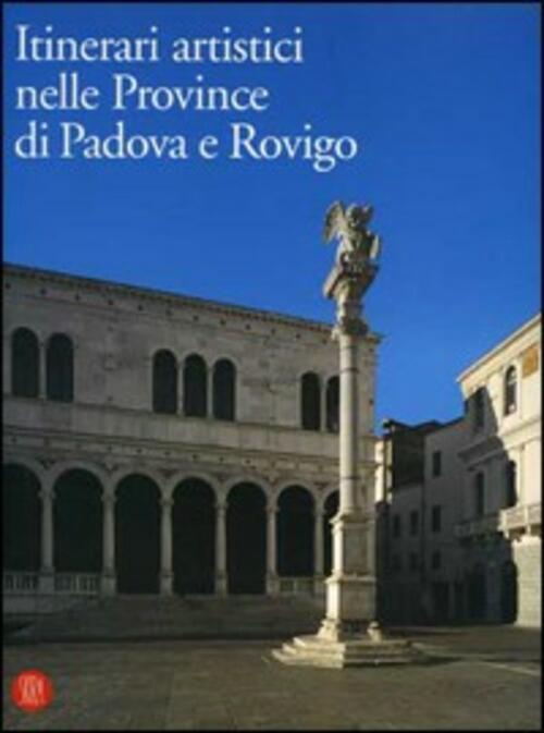 Itinerari Artistici Nelle Province Di Padova E Rovigo. Interventi E Valorizzazioni Del Patrimonio