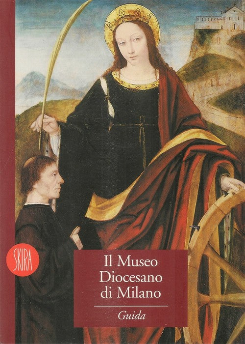 Museo Diocesano Di Milano. Guida P. Biscottini Skira 2002