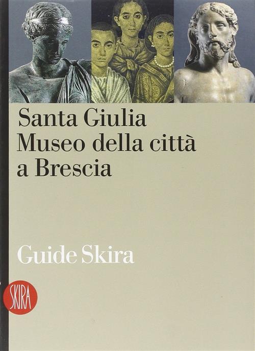 Santa Giulia. Il Museo Della Citta A Brescia Skira 2002
