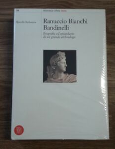 Ranuccio Bianchi Bandinelli. Biografia Ed Epistolario Di Un Grande Archeologo