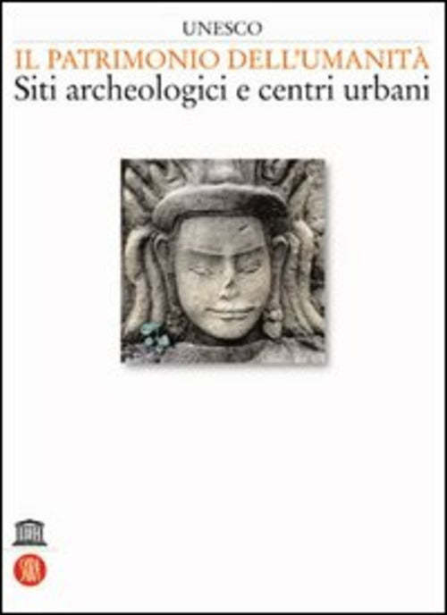 Unesco. Il Patrimonio Dell'umanita. Siti Archeologici E Centri Urbani. Vol. 1