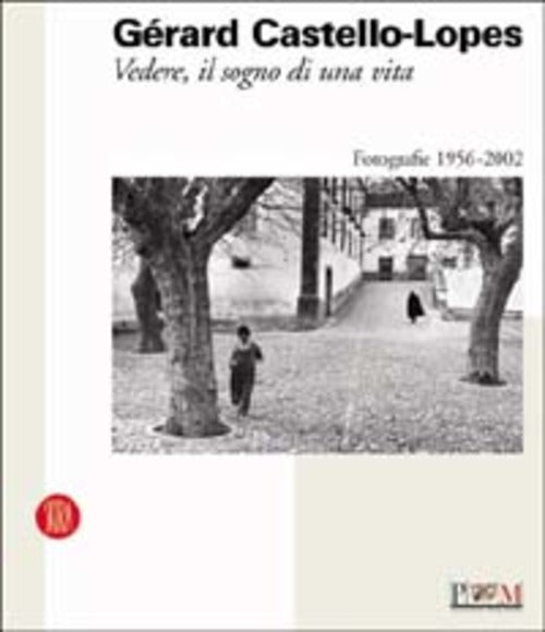 Gerard Castello-Lopes. Vedere, Il Sogno Di Una Vita Sandro Parmiggiani Skira 2