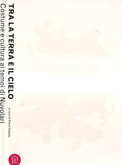 Tra La Terra E Il Cielo. Costume E Cultura Ai Tempi Di Nuvolari Skira 2003