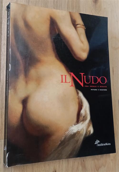 Il Nudo Fra Ideale E Realta. Pittura E Scultura P. Weiermair Skira 2004