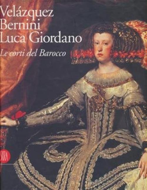 Velazquez, Bernini, Luca Giordano. Le Corti Del Barocco Fernando Checa Cremade