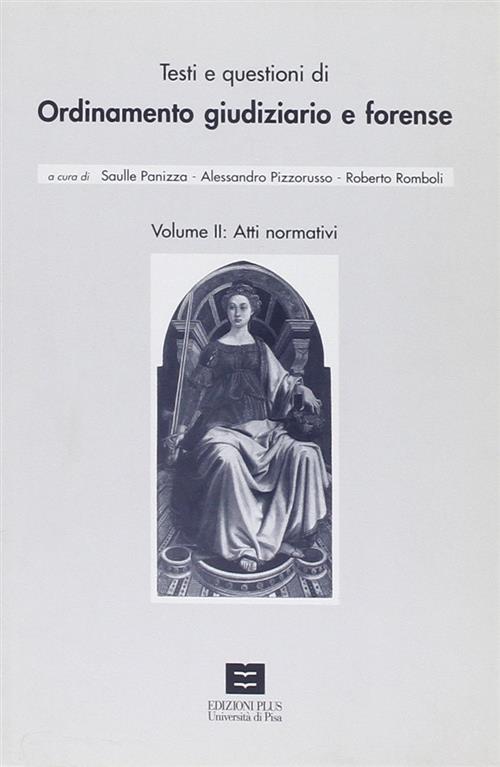 Testi E Questioni Di Ordinamento Giudiziario E Forense. Vol. 2: Atti Normativi