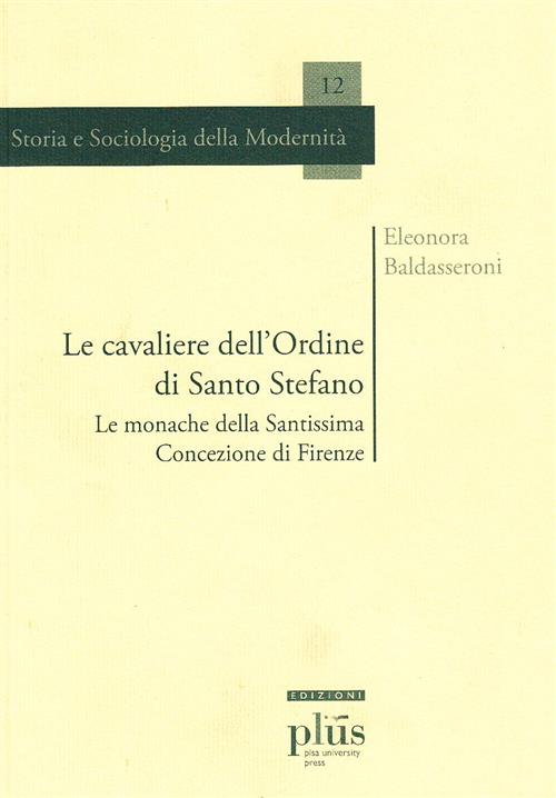 Le Cavaliere Dell'ordine Di Santo Stefano. Le Monache Della Santissima Concezione Di Firenze
