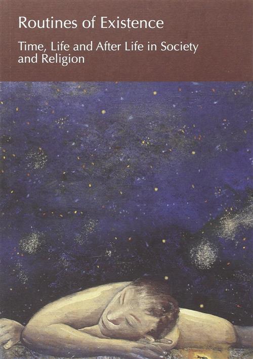 Routines Of Existence. Time, Life And Afterlife In Society And Religion