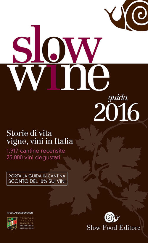 Slow Wine 2016. Storie Di Vita, Vigne, Vini In Italia Giancarlo Gariglio, Fabi