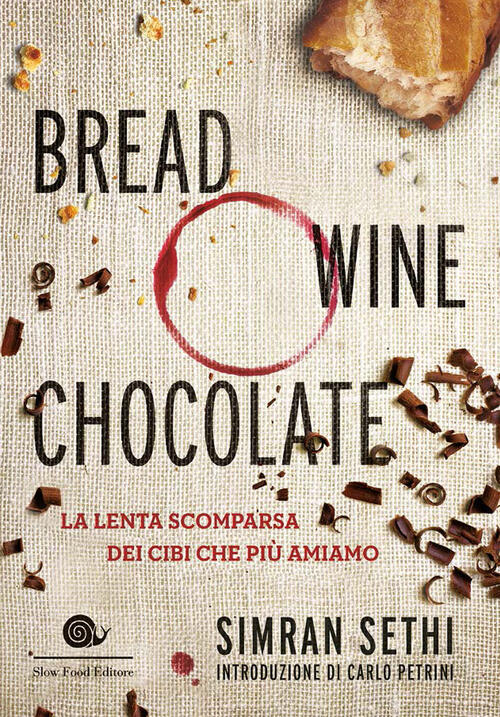 Bread, Wine, Chocolate. La Lenta Scomparsa Dei Cibi Che Piu Amiamo