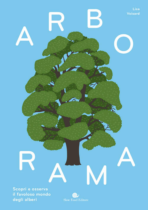 Arborama. Scopri E Osserva Il Favoloso Mondo Degli Alberi Lisa Voisard Slow Fo