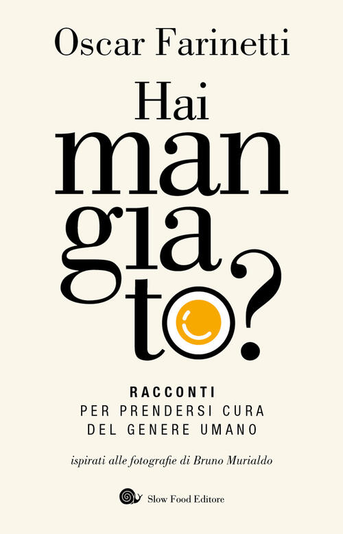 Hai Mangiato? Racconti Per Prendersi Cura Del Genere Umano Oscar Farinetti Slo