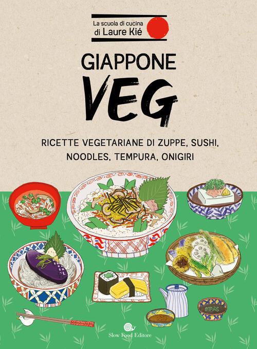 Giappone Veg. Ricette Vegetariane Di Zuppe, Sushi, Noodles, Tempura, Onigiri L