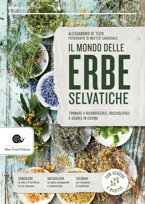 Il Mondo Delle Erbe Selvatiche. Tornare A Riconoscerle, Raccoglierle E Usarle