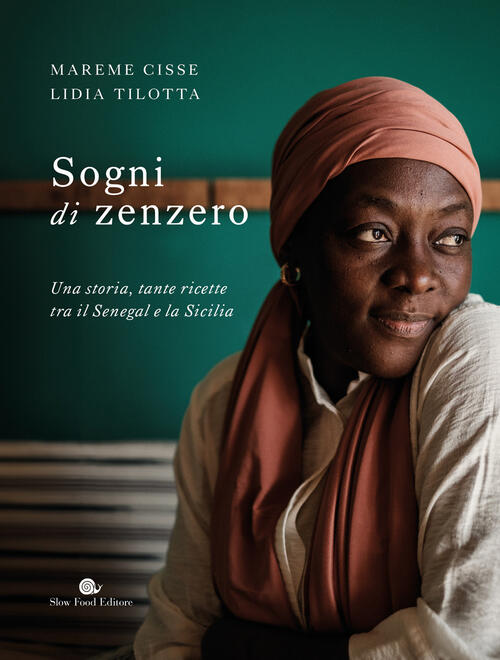 Sogni Di Zenzero. Una Storia, Tante Ricette Tra Il Senegal E La Sicilia Mareme