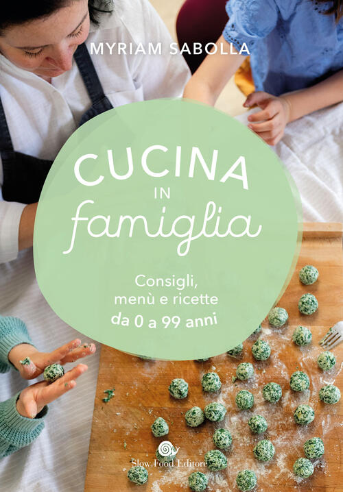 Cucina In Famiglia. Consigli, Menu E Ricette Da 0 A 99 Anni Myriam Sabolla Slo