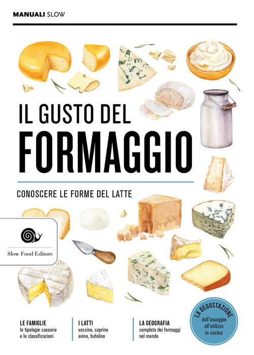 Il Gusto Del Formaggio. Conoscere Le Forme Del Latte Slow Food 2025