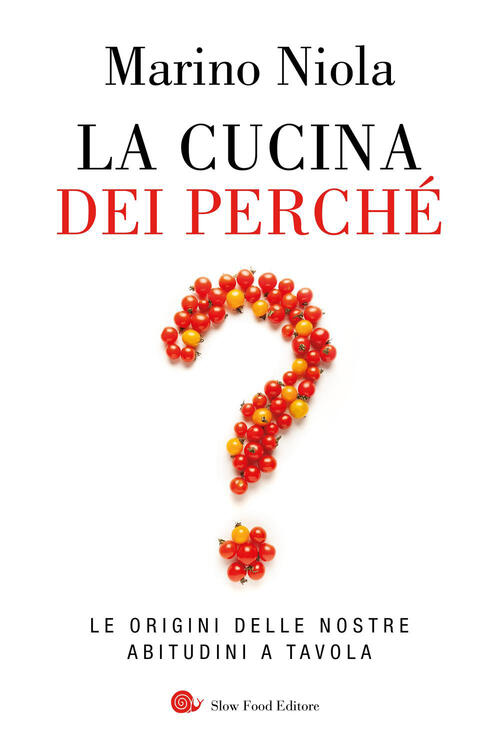 La Cucina Dei Perche. Le Origini Delle Nostre Abitudini A Tavola Marino Niola