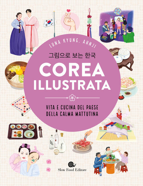 La Corea Illustrata. Vita E Cucina Del Paese Della Calma Mattutina Luna Kyung,