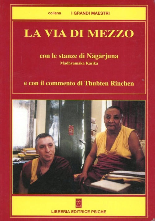 La Via Di Mezzo. Con Le Stanze Di Nagarjuna Madhyamaka Karika Thubten Rinchen