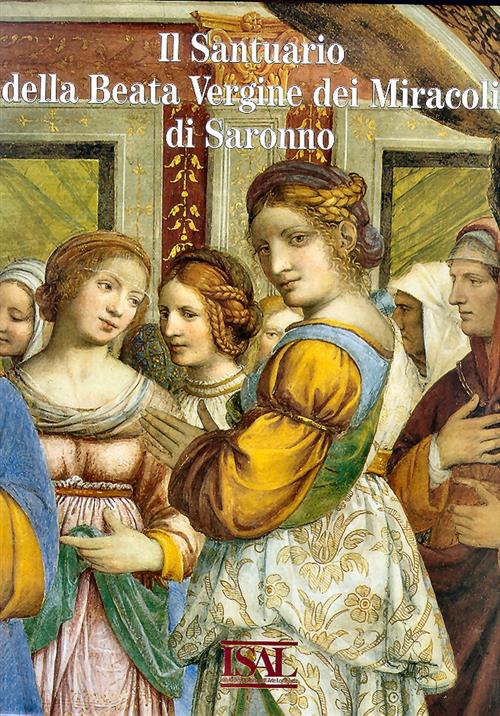 Il Santuario Della Beata Vergine Dei Miracoli A Saronno Ist. Storia Dell'arte