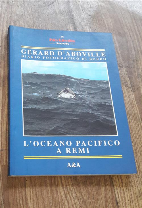 L'oceano Pacifico A Remi. Diario Fotografico Di Bordo Gerard D'aboville, A. So