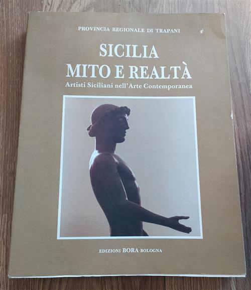 Sicilia: Mito E Realta. Artisti Siciliani Nell'arte Contemporanea