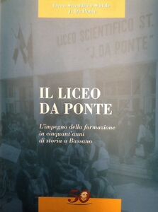 Il Liceo Da Ponte. L'impegno Della Formazione In Cinquant'anni Di Storia A Bas