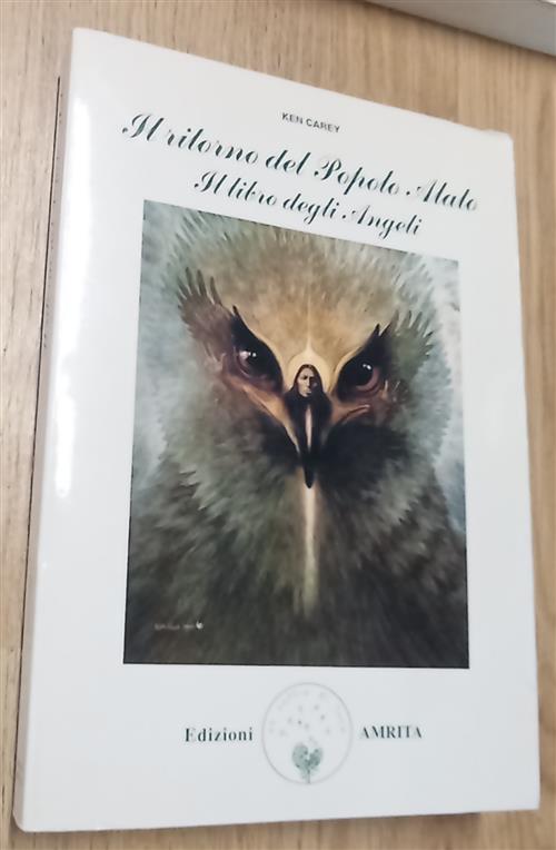 Il Ritorno Del Popolo Alato. Il Libro Degli Angeli Ken Carey Amrita 1992