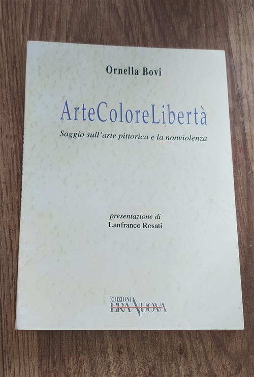 Arte Colore Liberta. Saggio Sull'arte Pittorica E La Nonviolenza
