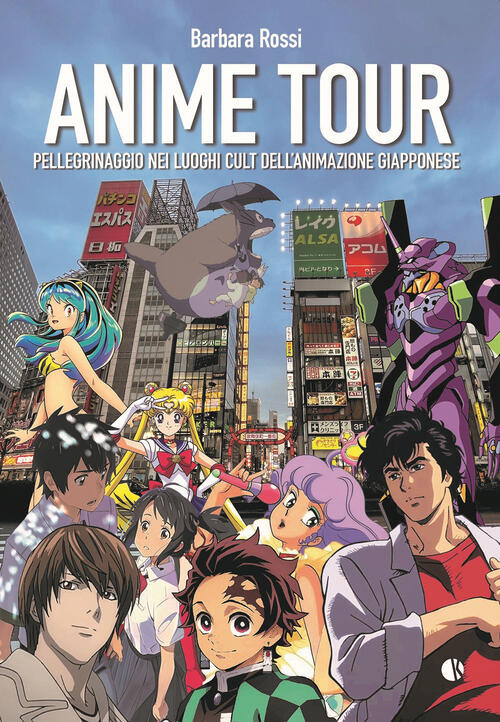 Anime Tour. Pellegrinaggio Nei Luoghi Cult Dell’Animazione Giapponese