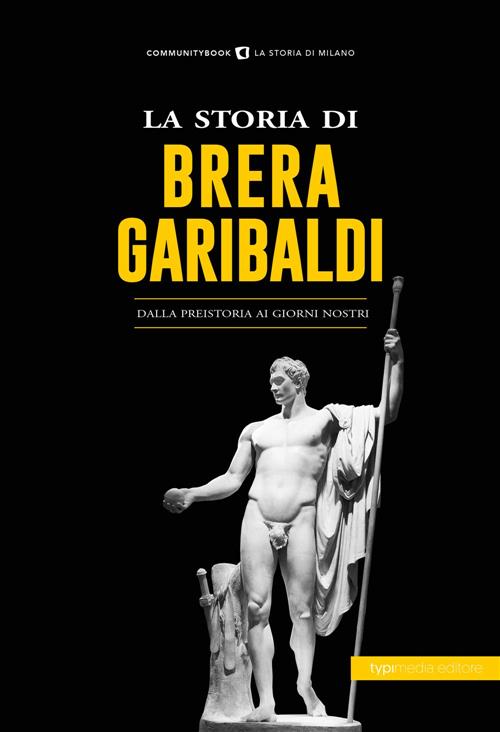 La Storia Di Brera-Garibaldi. Dalla Preistoria Ai Giorni Nostri Typimedia Edit