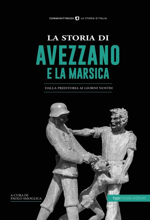 La Storia Di Avezzano E La Marsica. Dalla Preistoria Ai Giorni Nostri Paolo Sm