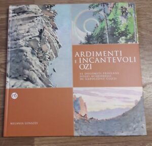 Ardimenti E Incantevoli Ozi: Le Dolomiti Friulane Negli Acquerelli Di Napoleon